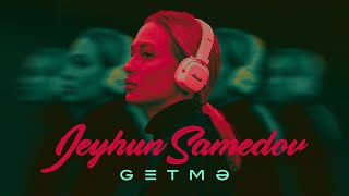 Jeyhun Samedov — Getmə (Rəsmi Video)