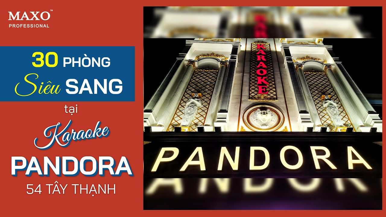 Mãn nhãn với độ siêu sang của 30 phòng Karaoke PANDORA 54 Tây Thạnh, Q. Tân Phú