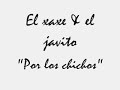 El xaxe y el javito por los chichos