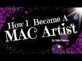 HOW I BECAME A MAC ARTIST!!!