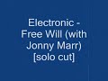 Electronic - Free Will (with Johnny Marr) [solo cut]