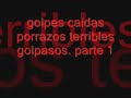 golpes, porrazos, caidas terribles- parte 1