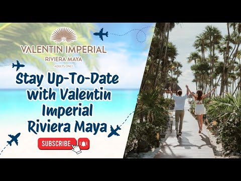 Stay Up-To-Date with Valentin Imperial Riviera Maya 