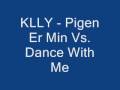 KLLY - Pigen Er Min Vs. Dance With Me