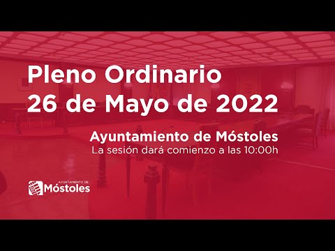 Pleno ordinario 26 mayo de 2022. Ayuntamiento de Móstoles.