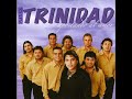 Grupo Trinidad - Tu Vas A Volverwmv
