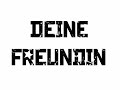 Deine Freundin...