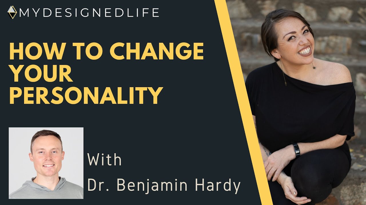 My Designed Life: How to Change Your Personality with Dr. Benjamin Hardy (Ep. 32)