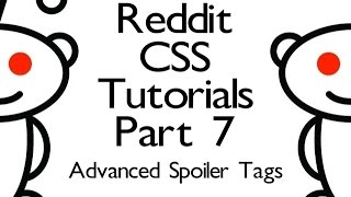 Reddit CSS Tutorials - Part 7 - Advanced Spoiler Tags