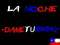 LA NOCHE - DAME TU SWING-