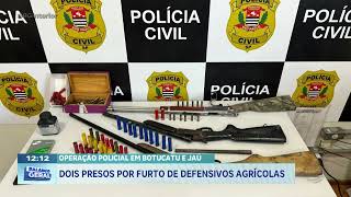 Operação policial em Botucatu e Jaú: dois presos por furto de defensivos agrícolas