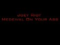 Joey Riot - Medeival On Your Ass Joey Riot - Medeival On Your Ass