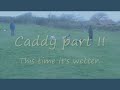Caddy Part II, This Time it's Wet