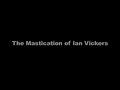 the mastication of Ian Vickers