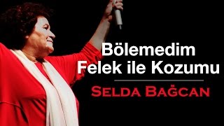 Selda Bağcan - Bölemedim Felek ile Kozumu