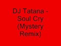 DJ Tatana - Soul Cry (Mystery Remix)