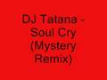 DJ Tatana - Soul Cry (Mystery Remix)