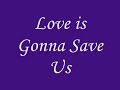 Love is gonna save us