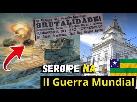 História de Sergipe- Sergipe na II Guerra Mundial