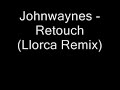 Johnwaynes - Retouch (Llorca Remix) Johnwaynes - Retouch (Llorca Remix)
