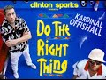 DO THE RIGHT THING - KARDINAL & CLINTON SPARKS \ DO THE RIGHT THING - KARDINAL & CLINTON SPARKS \