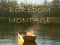 Boredom montage