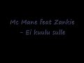 sanatKERTSI (Zankie/Mane):Se ei kuulu sulle se, se ei kuulu sulle/Se ei kuulu sulle se, se ei kuulu sulle/Mitä mä teen! (Ei, Ei)Se ei kuulu sulle/Mihin mä meen! (Ei, Ei)Se ei kuulu sulle/Se ei kuulu sulle se, se ei kuulu sulle/Se ei kuulu sulle se, se ei kuulu sulle/Mitä mä teen! (Ei, Ei)Se ei kuulu sulle/Minne mä meen! (Ei, Ei)Se ei kuulu sulle/1 VERSE: MANEOon katellu tätä touhuu pidemmän aikaa/Ja kaikki mulle vinkuu 