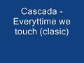 Cascada - Everytime we touch (clasic) Cascada - Everytime we touch (clasic)