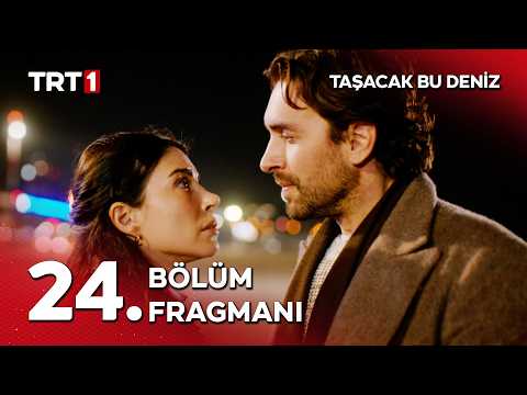 Taşacak Bu Deniz 24. Bölüm Fragmanı                                                                                                                                                                                                                       