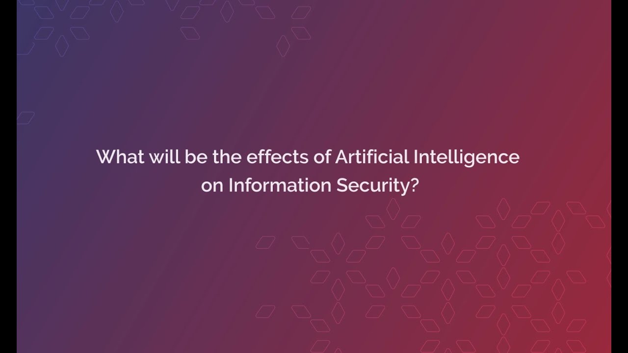 What will be the effects of Artificial Intelligence on Information Security?