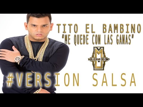 Me Quedé Con Las Ganas (Salsa Version) Tito El Bambino