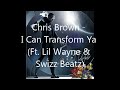 [Link + Lyrics] - Chris Brown - I Can Transform Ya (Ft. Lil Wayne & Swizz Beatz) - HD