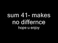 sum 41 makes no differnce sum 41 makes no differnce