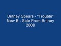 Britney Spears - Trouble (Bonus Track) Britney Spears - Trouble (Bonus Track)