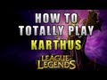 League of Legends - How to Totally Play Karthus
