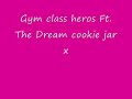 Gym class heros ft. The Dream Cookie jar x Gym class heros ft. The Dream Cookie jar x