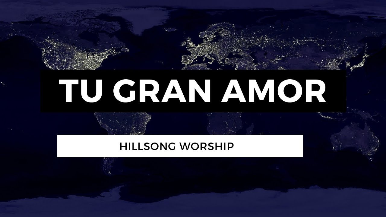 Tu Gran Amor - Love So Great - Hillsong Worship - En Español - Letra