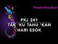 PKJ 241 Tak Ku Tahu Kan Hari Esok