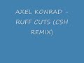 AXEL KONRAD - RUFF CUTS (CSH REMIX)