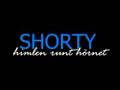 SHORTY - HIMLEN RUNT HÖRNET