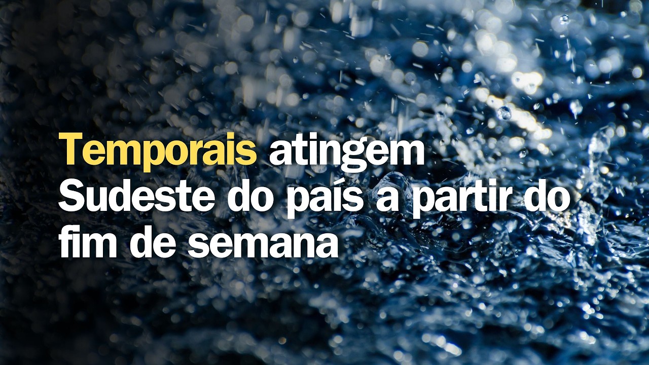 Temporais atingem Sudeste do país a partir do fim de semana | Previsão do tempo | 24h