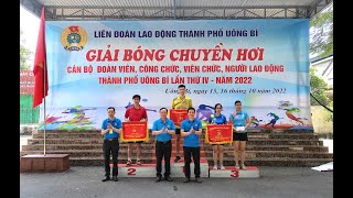 Bế mạc Giải bóng chuyền hơi cán bộ, đoàn viên, CCVCNLĐ thành phố Uông Bí lần thứ IV năm 2022