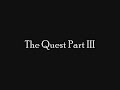 - The Quest Part III Announcement -