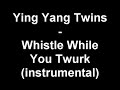 Ying Yang Twins - Whistle While You Twurk (instrumental)