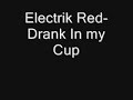 Electrik Red- Drank in My Cup (2008) HOT!!! Electrik Red- Drank in My Cup (2008) HOT!!!