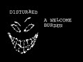Disturbed - A Welcome Burden Disturbed - A Welcome Burden