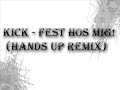 Kick - Fest Hos Mig! (Hands Up Remix)