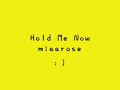 me singing Hold Me Now (lyric)