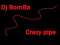 Dj bomba-crazy pipe