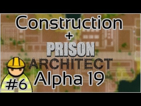 Construction + Prison Architect + Alpha 19 #6 = Fieldwork